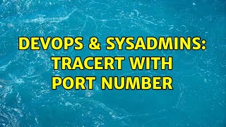 DevOps & SysAdmins: Tracert with Port Number