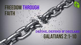 Freedom Through Faith: Are you able to Define, Defend & Declare the Gospel? Galatians 2: 110