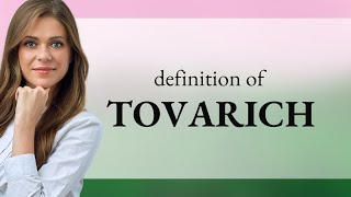 Tovarich • definition of TOVARICH