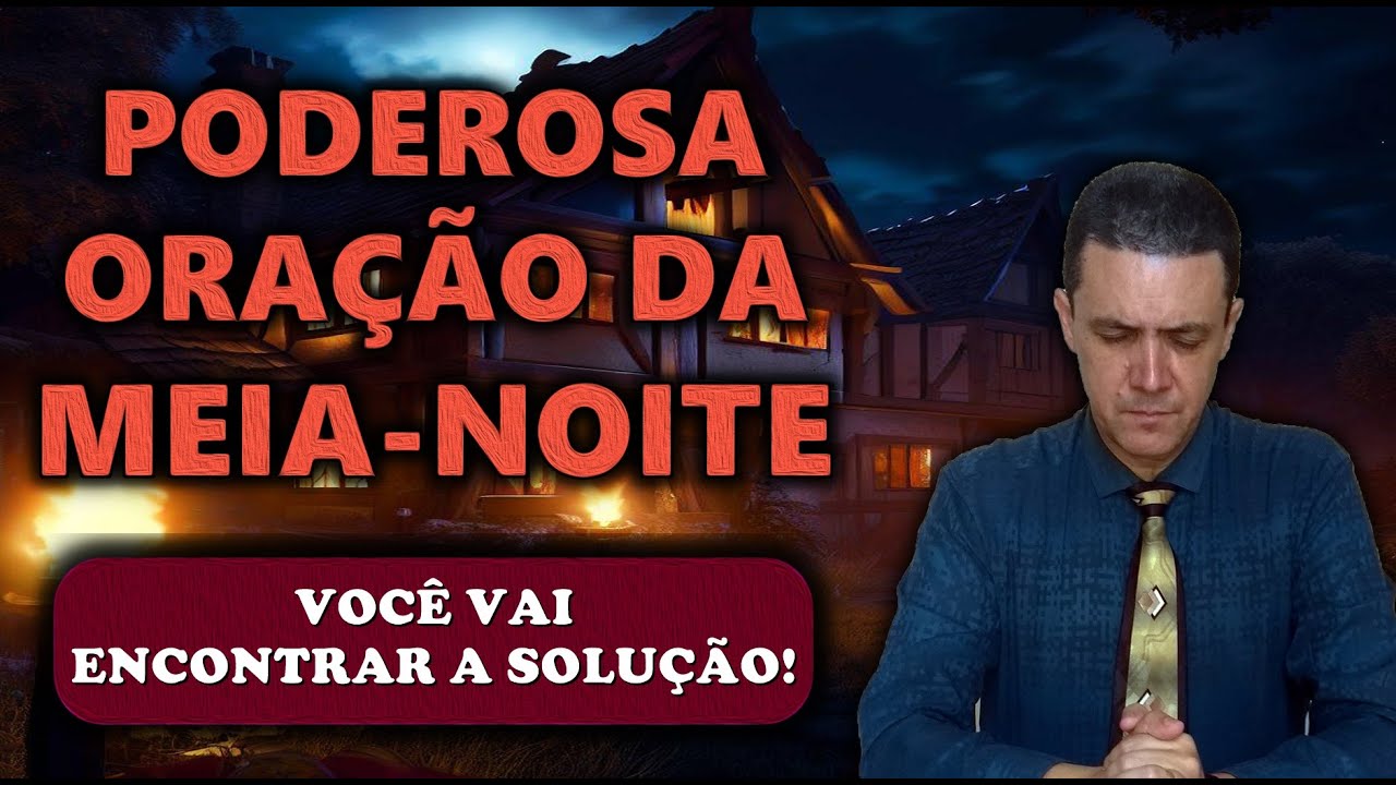 🔴 ORAÇÃO DA MEIA NOITE DE HOJE VOCÊ VAI ENCONTRAR A SOLUÇÃO!
