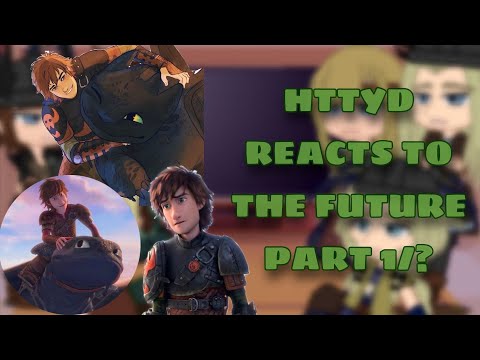 HTTYD Reacts to the future// GC // (⚠️Read Description⚠️)