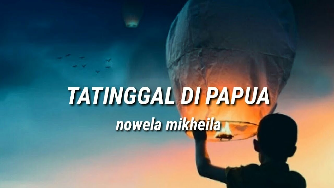 nowela mikheila tatinggal di papua ( official lirik vidio ) YouTube
