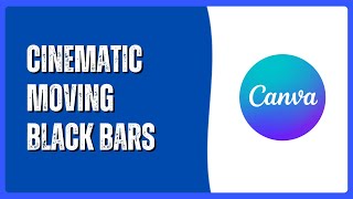 How To Create Cinematic Moving Black Bars In Canva