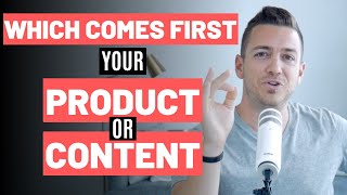 Which Comes First: Your Product or Your Content?