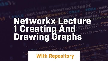 Networkx lecture 1 creating and drawing graphs