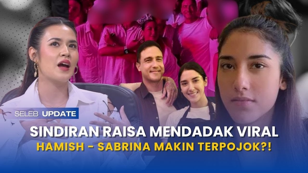 memanas?! deretan sindiran raisa pada sabrina alatas mendadak viral, hamish daud kini makin terpojok