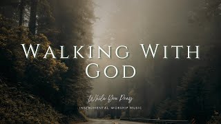 Walking With God  Instrumental Soaking Worship Music / While You Pray