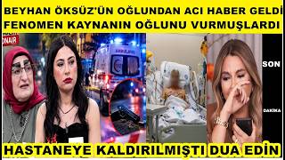 Gelinim Mutfakta'nın Kaynanası Beyhan Öksüz'ün oğlundan acı haber geldi vurulmuştu hastane dua acı