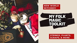 What’s in my Folk Witch Toolkit