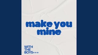 Make You Mine - with the boys