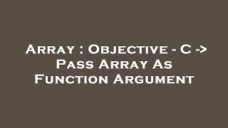 Array : Objective - C -  Pass Array As Function Argument
