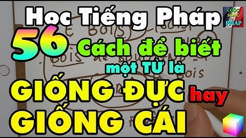 Lớp Học Tiếng Pháp : Cách để biết một từ là GIỐNG ĐỰC hay GIỐNG CÁI - Bài số 56