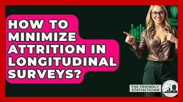 How To Minimize Attrition In Longitudinal Surveys? - The Friendly Statistician