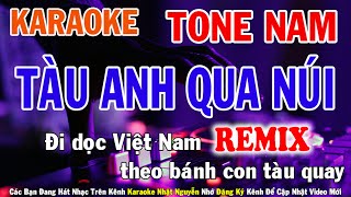Tàu Anh Qua Núi Remix Karaoke Tone Nam Nhạc Sống - Phối Mới Dễ Hát - Nhật Nguyễn
