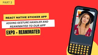 Part 3 | Adding Reanimated and Gesture Handler To Our Sticker App