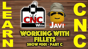 CNC with Javi Show #001c Working With Fillets