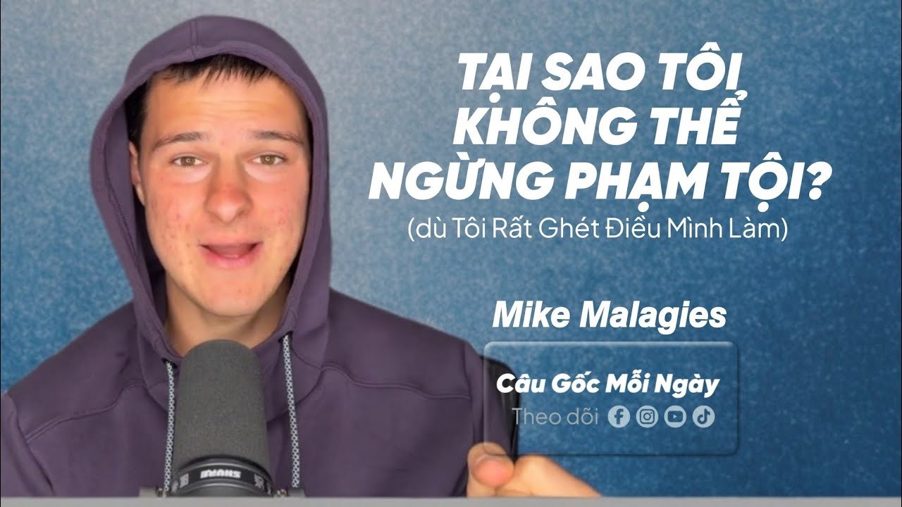 Tại Sao Tôi Không Thể Ngừng Phạm Tội? (Dù Tôi Rất Ghét Điều Mình Làm) 𝙈𝙞𝙠𝙚 𝙈𝙖𝙡𝙖𝙜𝙞𝙚𝙨