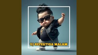 DJ SEPERTIGA MALAM (Berawal dari ku buka mata)