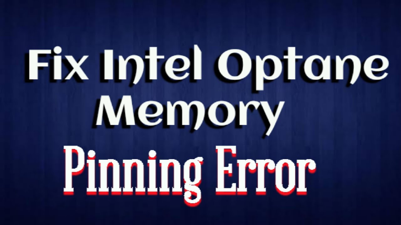 Intel Optane Memory Pinning Modul Nicht Gefunden How to Fix Intel Optane Memory Pinning Error - YouTube