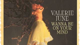 Video thumbnail of "Valerie June - Wanna Be On Your Mind"