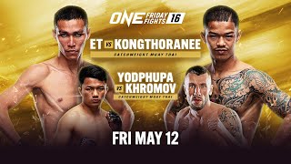 ONE Friday Fights 16: ET vs. Kongthoranee