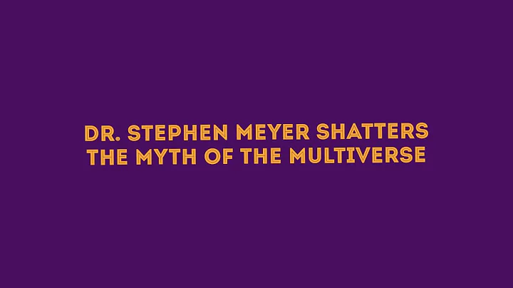 Dr. Stephen C. Meyer shatters the myth of the Multiverse.