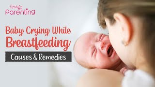 Baby Cries During Breastfeeding - Reasons and Solutions