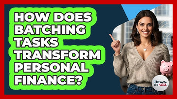 How Does Batching Tasks Transform Personal Finance? - Ultimate Life Hacks