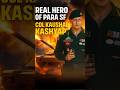 Fearless Para Sf Col. Kaushal Kashyap 😱🦁#indian #shorts
