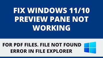 Fix Windows 11/10 Preview Pane Not Working For PDF Files. File Not Found Error In File Explorer