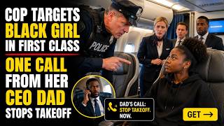 Cop Targets Black Girl in First Class One Call from Her CEO Dad Stops Takeoff get gt