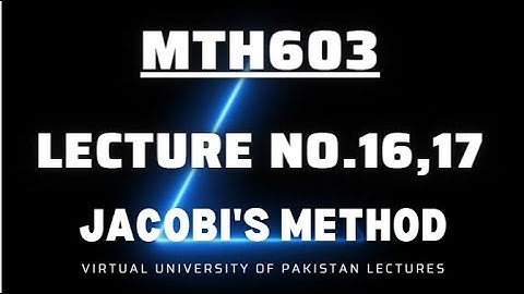MTH603 Lecture No 16,17 best explained Short Lecture|| JACOBI