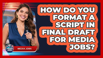 How Do You Format A Script In Final Draft For Media Jobs? - Media Jobs