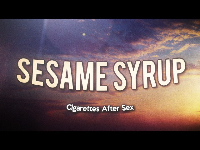 cigarettes after sex sesame syrup meaning Cigarettes After Sex