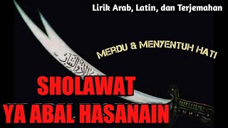 SHOLAWAT YA ABAL HASANAIN | يا أبا الحسنين (Lirik Arab, Latin, dan Terjemahan) Versi Hadroh 💯