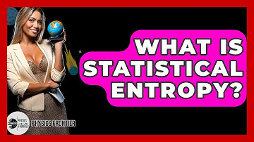 What Is Statistical Entropy? - Physics Frontier