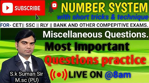 NUMBER SYSTEM I(MISCELLANEOUS QUESTIONS),BY-S.K.SUMAN SIR M.SC Math (PU),CET,SSC,BANK ,RRB&ALL EXAM