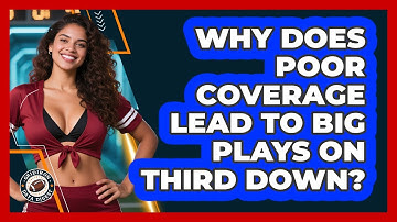 Why Does Poor Coverage Lead To Big Plays On Third Down? - Gridiron Data Digest