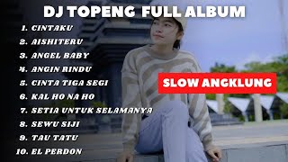 DJ TOPENG FULL ALBUM TERBARU - CINTAKU | AISHITERU | ANGEL BABY | DJ SLOW VIRAL