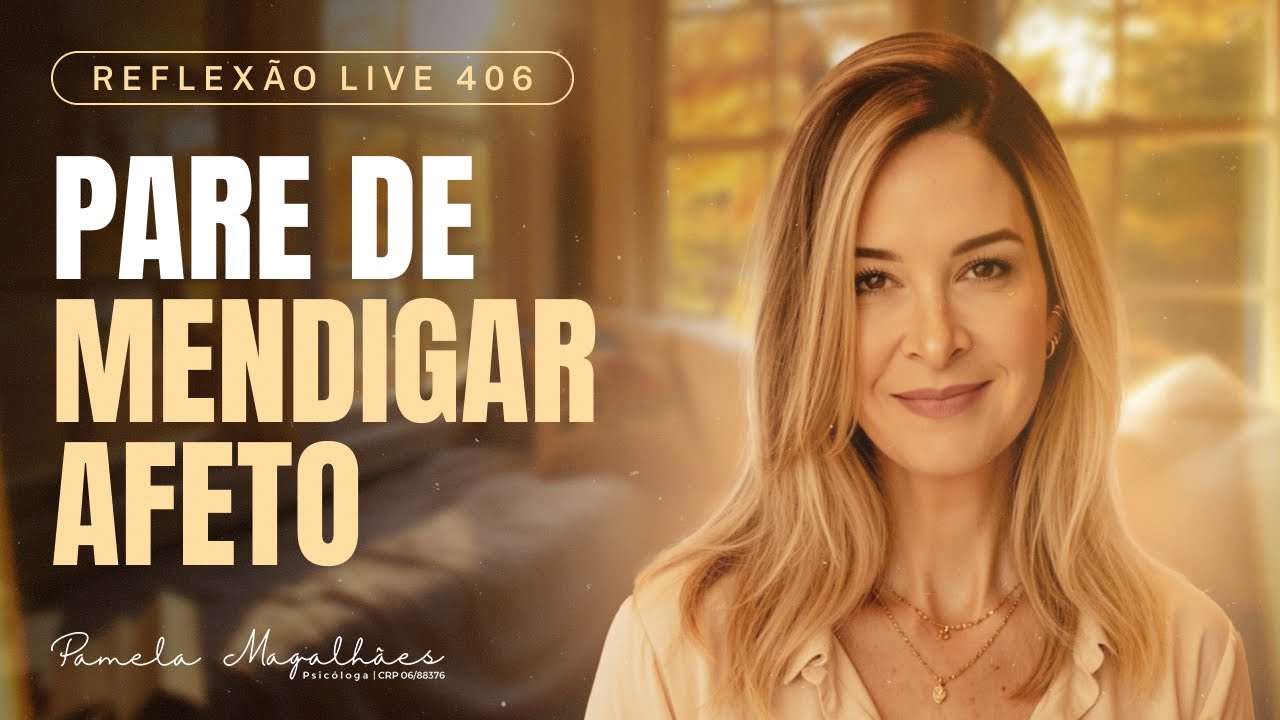 VOCÊ NÃO PRECISA MENDIGAR AFETO - Reflexão Live 406