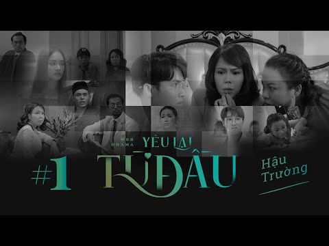 [Webdrama] YÊU LẠI TỪ ĐẦU - Tập 1 | BEHIND THE SCENES