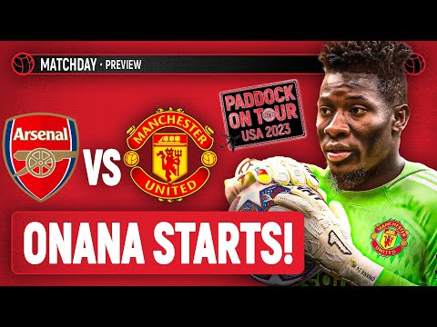 Onana Set For United Debut! | Arsenal vs United Preseason Preview