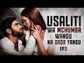 USALITI WA MCHUMBA WANGU NA DADA YANGU EP 3 