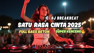 DJ Breakbeat 2025 ‼️ Satu Rasa Cinta  Remix  Full Bass Super Kenceng Viral Terbaru 🔥