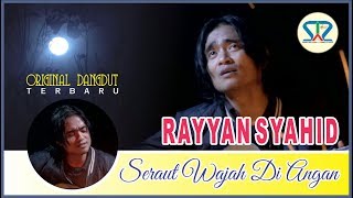 Seraut Wajah Di Angan | RAYYAN SYAHID | Official Music Video