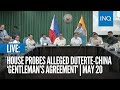 LIVE: House probes alleged Duterte-China ‘gentleman’s agreement’ | May 20