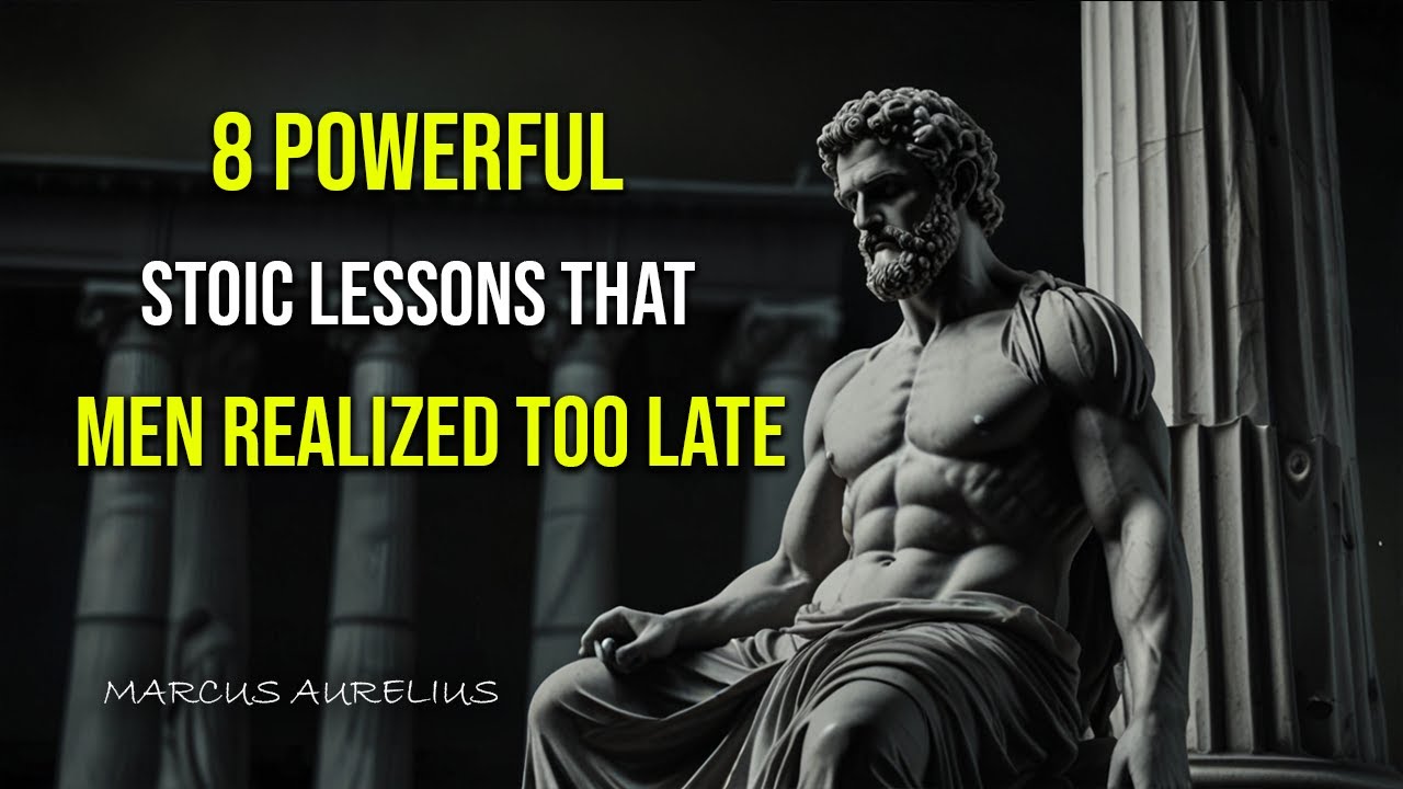 8 Powerful Stoic Lessons Men Realize Too Late in Life | Stoicism - YouTube