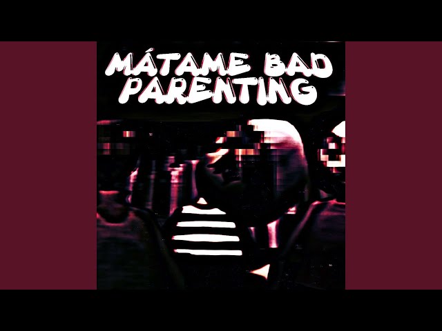 MÁTAME BAD PARENTING (Slowed)