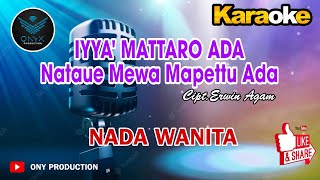 KARAOKE - IYYA' MATTARO ADA NATAUE MEWA MAPETTU ADA | NADA WANITA | Cipt.Erwin Agam