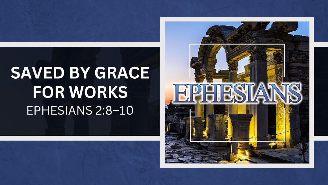 [EPH13] Saved by Grace for Works  (Ephesians 2:8–10) Pastor Andy Craig